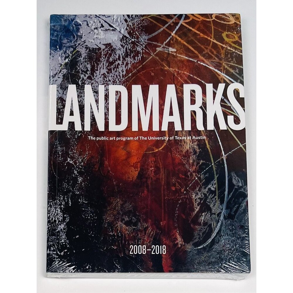 Landmarks 2008-2018 The Public Art Program of the University of Texas at Austin